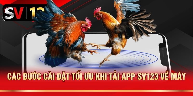 Các bước cài đặt tối ưu khi tải app SV123 về máy