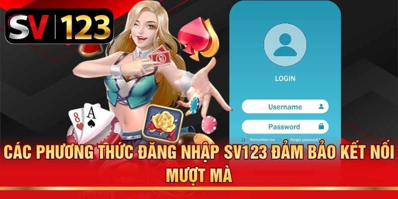 Các phương thức đăng nhập SV123 đảm bảo kết nối mượt mà
