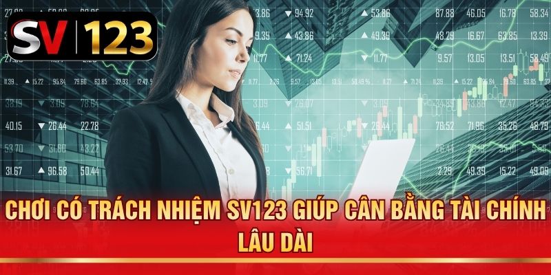 Chơi có trách nhiệm SV123 giúp cân bằng tài chính lâu dài