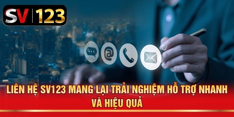 Liên hệ SV123 mang lại trải nghiệm hỗ trợ nhanh và hiệu quả
