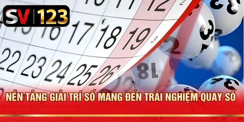 Nền tảng giải trí số mang đến trải nghiệm quay số