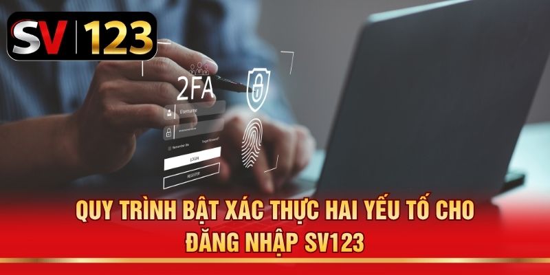 Quy trình bật xác thực hai yếu tố cho đăng nhập SV123