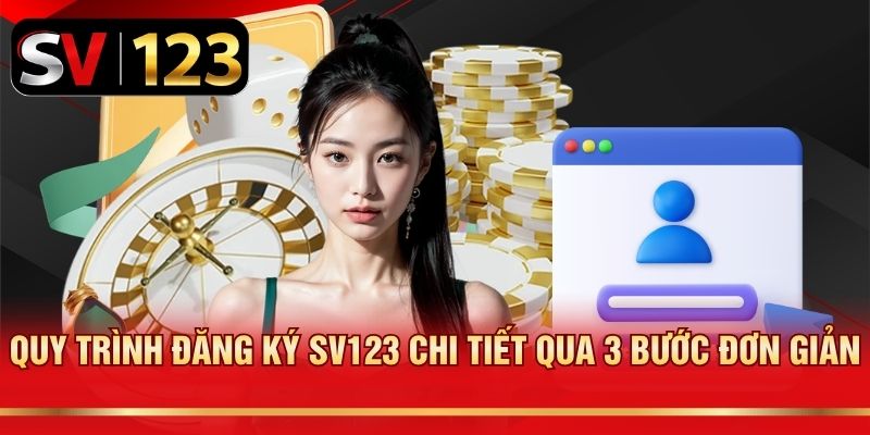 Quy trình đăng ký SV123 chi tiết qua 3 bước đơn giản