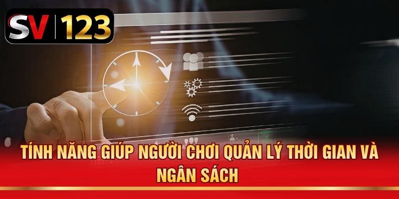 Tính năng giúp người chơi quản lý thời gian và ngân sách