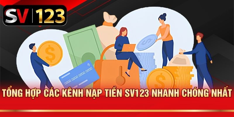 Tổng hợp các kênh nạp tiền SV123 nhanh chóng nhất